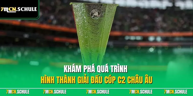 Cúp C2 Châu Âu - Giải Đấu Cấp Câu Lạc Bộ Hấp Dẫn Hàng Đầu 8 Khám phá quá trình hình thành giải đấu cúp C2 châu Âu
