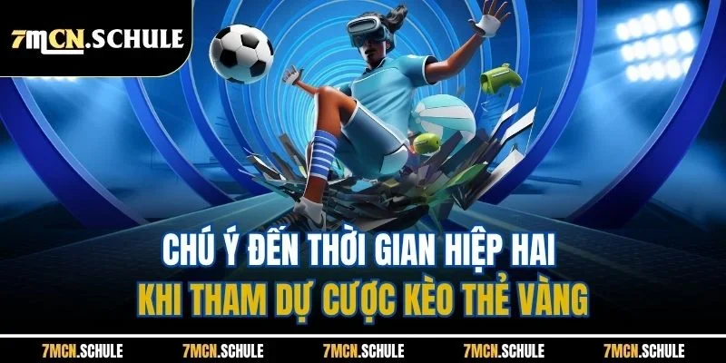 Chú ý đến thời gian hiệp hai khi tham dự cược kèo thẻ vàng