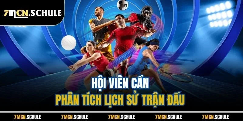 Hội viên cần phân tích lịch sử trận đấu 