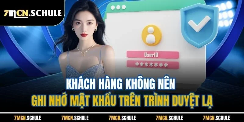 Khách hàng không nên ghi nhớ mật khẩu trên trình duyệt lạ
