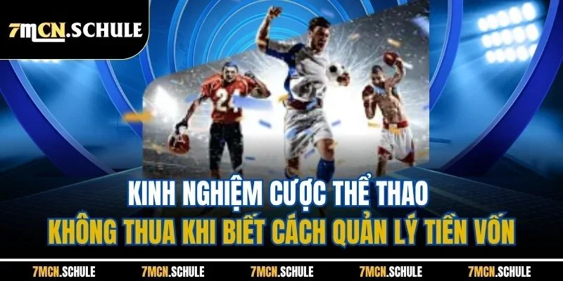 Kinh nghiệm cược thể thao không thua khi biết cách quản lý tiền vốn