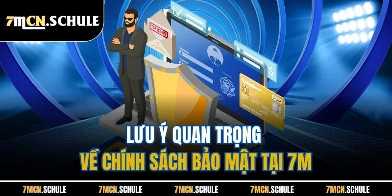 Chính sách bảo mật 4 Lưu ý quan trọng về chính sách bảo mật tại 7M